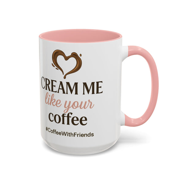 Cream Me Like Your Coffee Mug 15oz White and Pink Ceramic Coffee Cup Funny Adult Coffee Lover Gift CoffeeWithFriends