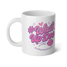What Up Doe Mug 20oz White Ceramic Cup #CoffeeWithFriends