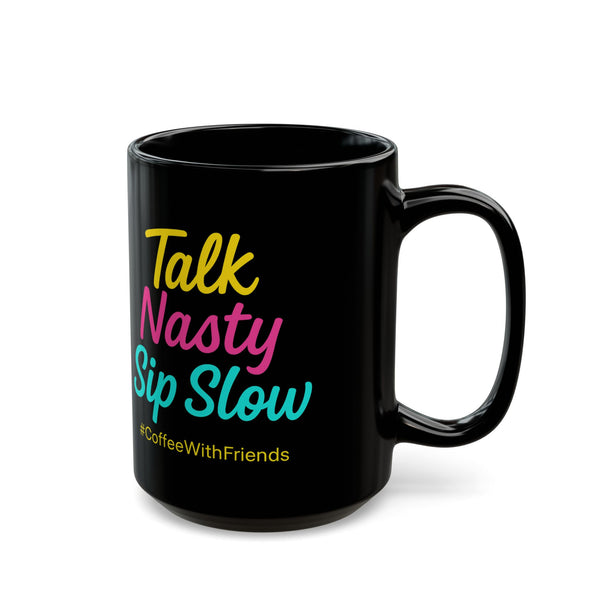 Talk Nasty Sip Slow Mug 15oz Black Ceramic Coffee Cup #CoffeeWithFriends