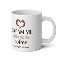 Cream Me Like Your Coffee – 20oz Mug for the Grown & Caffeinated