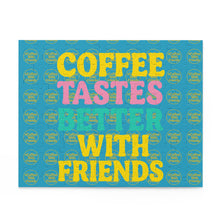 Coffee Tastes Better With Friends Puzzle 10x8 Inch 120 Piece