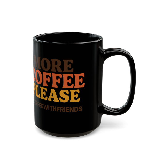More Coffee Please Mug 15oz Black Ceramic Coffee Cup #CoffeeWithFriends