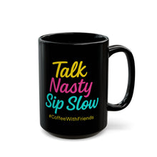Talk Nasty Sip Slow Mug 15oz Black Ceramic Coffee Cup #CoffeeWithFriends