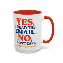 Yes I Read The Email No I Don’t Care Coffee Mug 15oz Ceramic Cup #CoffeeWithFriends
