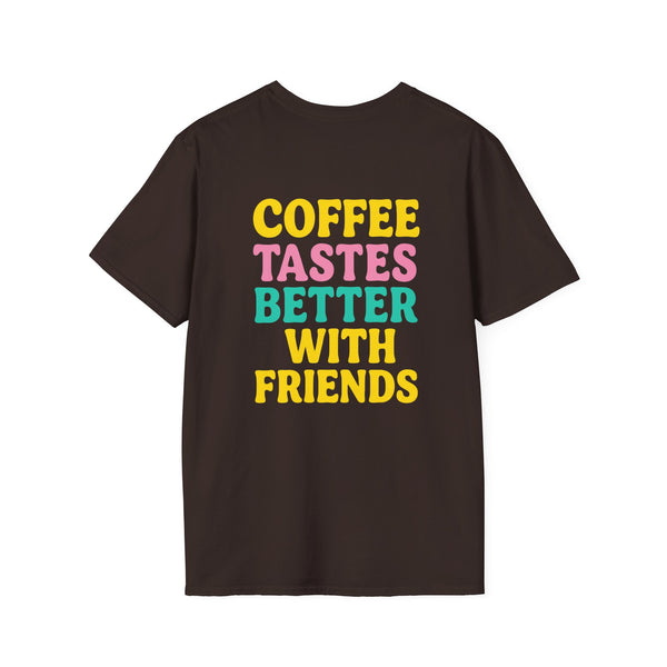 Coffee Tastes Better With Friends Tee