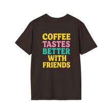 Coffee Tastes Better With Friends Tee