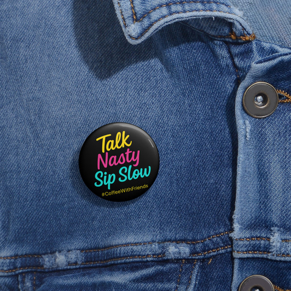 Talk Nasty Sip Slow Button Pin – 1.25" Bold Coffee Statement Badge