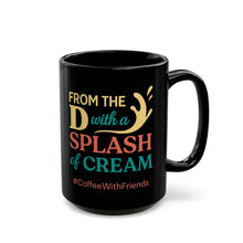 From the D with a Splash of Cream Mug 15oz Black Coffee Cup #CoffeeWithFriends