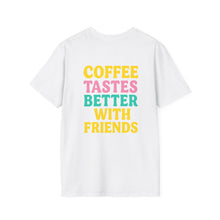Coffee Tastes Better With Friends Tee