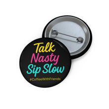 Talk Nasty Sip Slow Button Pin – 1.25