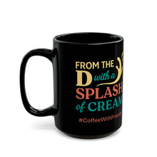 From the D with a Splash of Cream Mug 15oz Black Coffee Cup #CoffeeWithFriends