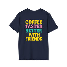 Coffee Tastes Better With Friends Tee