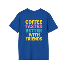 Coffee Tastes Better With Friends Tee