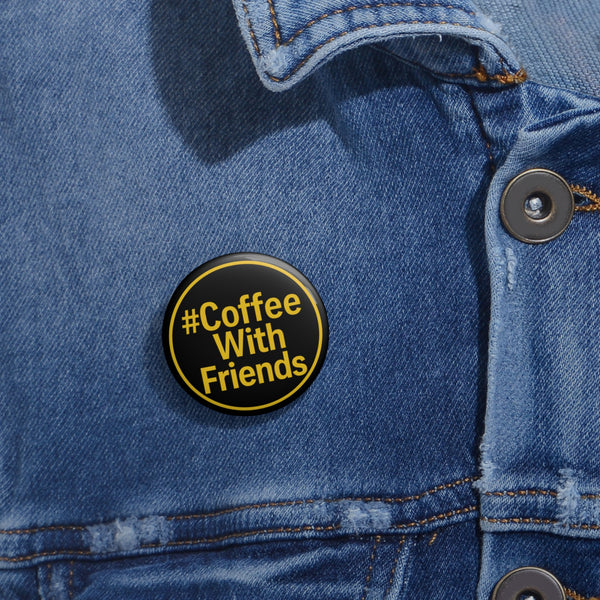#CoffeeWithFriends Button Pin – 1.25" Black & Gold Coffee Badge