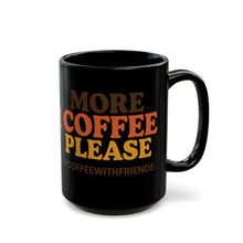 More Coffee Please Mug 15oz Black Ceramic Coffee Cup #CoffeeWithFriends