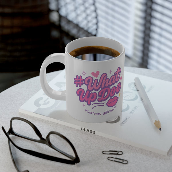 What Up Doe Mug 20oz White Ceramic Cup #CoffeeWithFriends