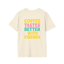Coffee Tastes Better With Friends Tee