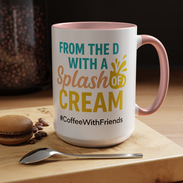 From the D With a Splash of Cream Mug 15oz White Ceramic Coffee Cup Available in Pink Light Blue and Yellow #CoffeeWithFriends