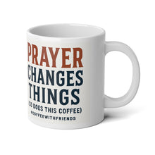 Prayer Changes Things Coffee Mug 20oz White Ceramic Cup #CoffeeWithFriends