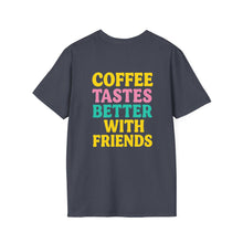 Coffee Tastes Better With Friends Tee