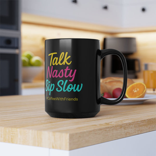 Talk Nasty Sip Slow Mug 15oz Black Ceramic Coffee Cup #CoffeeWithFriends