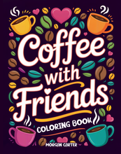 Coffee With Friends: A Sip & Shade Coloring Book by Morgan Carter